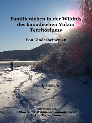 cover image of Familienleben in der Wildnis des kanadischen Yukon Territoriums